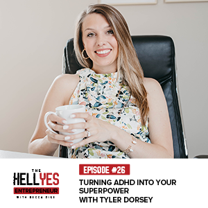 The Hell Yes Entrepreneur Podcast with Becca Pike | Turning ADHD Into Your Superpower with Tyler Dorsey