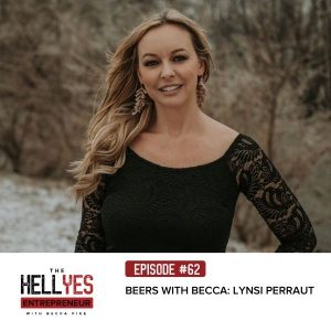 The Hell Yes Entrepreneur Podcast | Beers with Becca: Lynsi Perraut