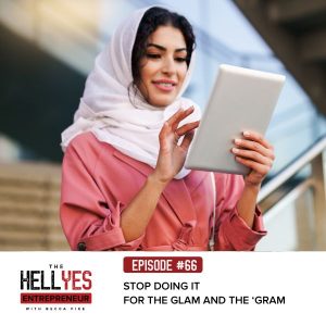 The Hell Yes Entrepreneur Podcast | Stop Doing It for the Glam and the ‘Gram