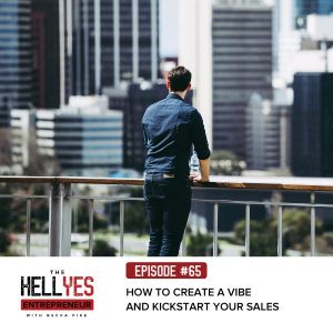 The Hell Yes Entrepreneur Podcast | How to Create a Vibe and Kickstart Your Sales