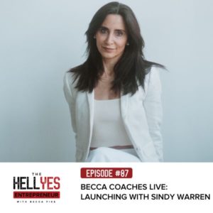 The Hell Yes Entrepreneur with Becca Pike | Becca Coaches Live: Launching with Sindy Warren
