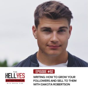 The Hell Yes Entrepreneur with Becca Pike | Writing: How to Grow Your Followers and Sell to Them with Dakota Robertson