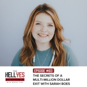 The Hell Yes Entrepreneur with Becca Pike | The Secrets of a Multi-Million Dollar Exit with Sarah Boes