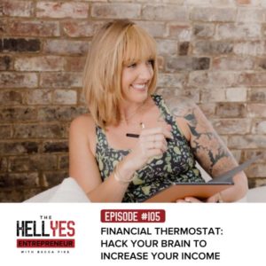 The Hell Yes Entrepreneur with Becca Pike | Financial Thermostat: Hack Your Brain to Increase Your Income