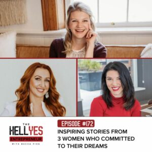 The Hell Yes Entrepreneur with Becca Pike | Inspiring Stories from 3 Women Who Committed to Their Dreams
