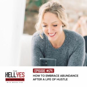 The Hell Yes Entrepreneur with Becca Pike | How to Embrace Abundance After a Life of Hustle