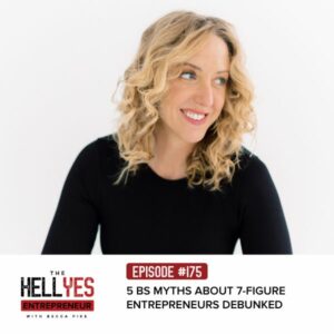 The Hell Yes Entrepreneur with Becca Pike | 5 BS Myths About 7-Figure Entrepreneurs Debunked