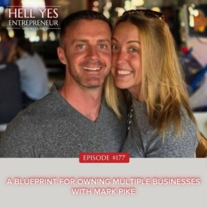 The Hell Yes Entrepreneur with Becca Pike | A Blueprint for Owning Multiple Businesses with Mark Pike