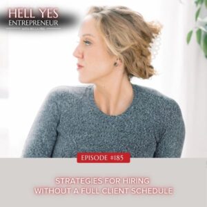 The Hell Yes Entrepreneur with Becca Pike | Strategies for Hiring Without a Full Client Schedule