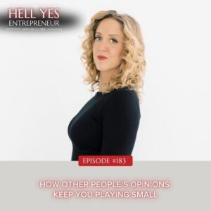 The Hell Yes Entrepreneur with Becca Pike | How Other People’s Opinions Keep You Playing Small
