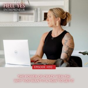 The Hell Yes Entrepreneur with Becca Pike | The Power of Crazy Wealth: Why You Want It & How to Get It