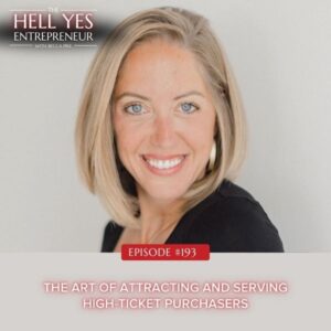 The Hell Yes Entrepreneur with Becca Pike | The Art of Attracting and Serving High-Ticket Purchasers