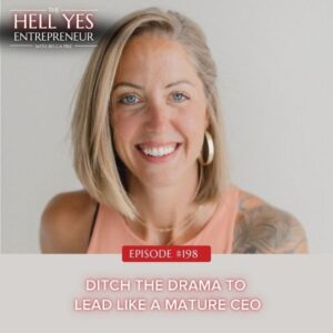 The Hell Yes Entrepreneur with Becca Pike | Ditch the Drama to Lead Like a Mature CEO