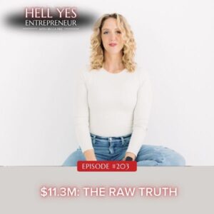 The Hell Yes Entrepreneur with Becca Pike | $11.3M: The Raw Truth