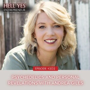 The Hell Yes Entrepreneur with Becca Pike | Psychedelics and Personal Revelations with Andrea Giles