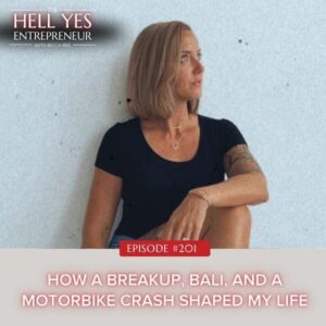 The Hell Yes Entrepreneur with Becca Pike | How a Breakup, Bali, and a Motorbike Crash Shaped My Life
