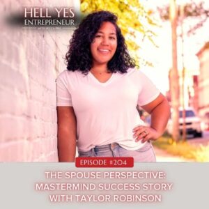 The Hell Yes Entrepreneur with Becca Pike | The Spouse Perspective: Mastermind Success Story with Taylor Robinson